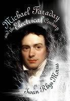 Michael Faraday and the Electrical Century 