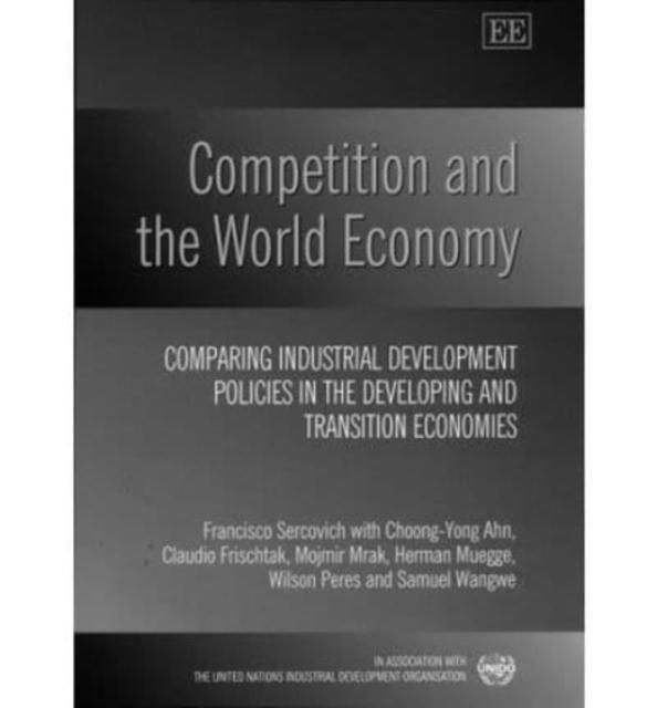 Competition and the World Economy Comparing Industrial Development Policies in the Developing and Transition Economies