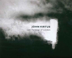 John Virtue Last Paintings of London
