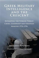 Greek Military Intelligence and the Crescent Estimating the Turkish Threat
