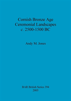 Cornish Bronze Age ceremonial landscapes c. 2500-1500 BC 