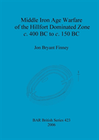 Middle Iron Age Warfare of the Hillfort Dominated Zone c.400 BC to c.150 BC 