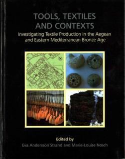 Tools, Textiles and Contexts Investigating Textile Production in the Aegean and Eastern Mediterranean Bronze Age