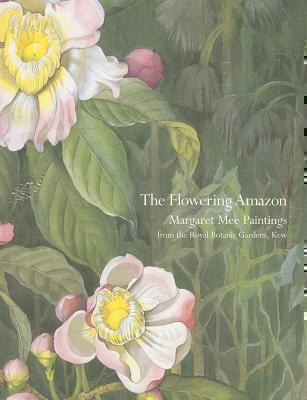 Flowering Amazon, The Margaret Mee Paintings from th