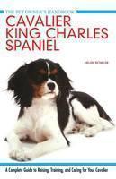 Cavalier King Charles Spaniel A Complete Guide to Raising, T