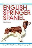 English Springer Spaniel A Complete Guide to Raising, Training and Caring for Your Springer Spaniel