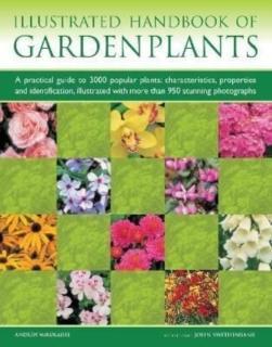 Garden Plants, Illustrated Handbook of A practical guide to 3000 popular plants: characteristics, properties and identification, illustrated with more than 950 stunning photographs