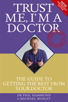 Trust Me I'm a Doctor The Guide to Getting the Best from Your Doctor