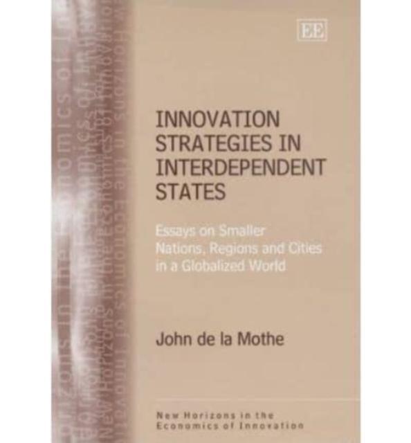 Innovation Strategies in Interdependent States Essays on Smaller Nations, Regions and Cities in a Globalized World