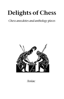 Delights of Chess Chess Anecdotes and Anthology