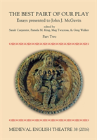 Medieval English Theatre 38 The Best Pairt of our Play. Essays presented to John J. McGavin. Part II