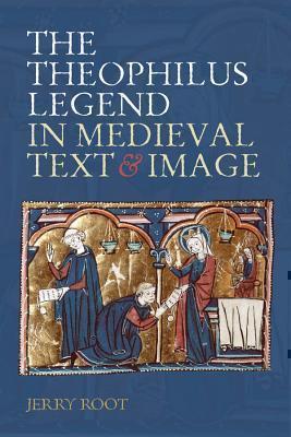 Theophilus Legend in Medieval Text and Image 