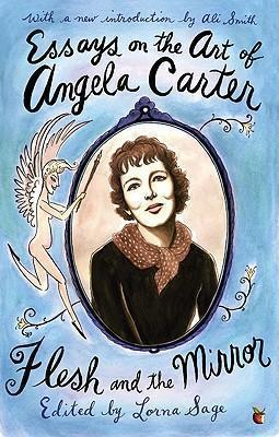 Essays On The Art Of Angela Carter Flesh and the Mirror