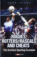 Rogues, Rotters, Rascals and Cheats The Greatest Sporting Scandals