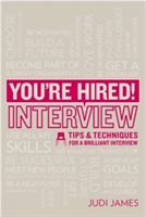 You're Hired! Interview Tips and Techniques for a Brilliant Interview