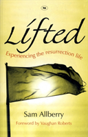 Lifted Experiencing The Resurrection Life
