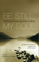 Be Still, My Soul Embracing God'S Purpose And Provision In Suffering