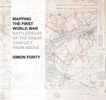 Mapping The First World War Battlefields of the Great Conflict from Above