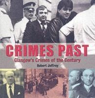 Crimes Past Glasgow's Crimes of the Century