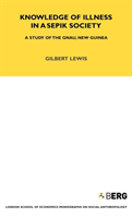 Knowledge of Illness in a Sepik Society A Study of the Gnau, New Guinea Volume 52