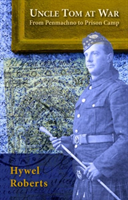 Uncle Tom at War - From Penmachno to Prison Camp 
