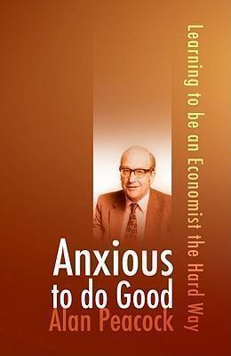Anxious To Do Good Learning to be an Economist the Hard Way