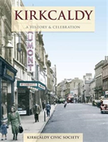 Kirkcaldy - A History And Celebration 