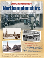 Collected Memories Of Northamptonshire 