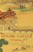 The Imperial Capitals of China: An Inside View of the Celestial Empire