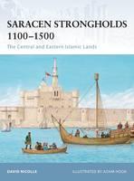 Saracen Strongholds 1100-1500 The Central and Eastern Islamic Lands