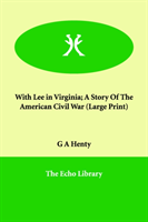 With Lee in Virginia; A Story of the American Civil War 