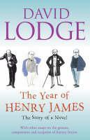 The Year of Henry James: The Story of a Novel - With Other Essays on the Genesis, Composition and