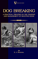 Dog Breaking - A Practical Treatise on the Training and Management of Shooting Dogs 