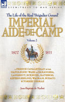 Imperial Aide-de-Camp - A French Cavalryman of the Napoleonic Wars at Saragossa, Landshut, Eckmuhl, 