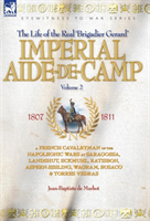 Imperial Aide-de-Camp - A French Cavalryman of the Napoleonic Wars at Saragossa, Landshut, Eckmuhl, 