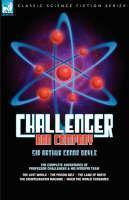 Challenger & Company The Complete Adventures of Professor Challenger and His Intrepid Team-The Lost World, the Poison Belt, the Land of MIS