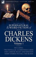 Collected Supernatural and Weird Fiction of Charles Dickens-Volume 1 Contains Two Novellas 'a Chris
