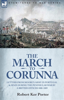 March to Corunna Letters from Moore's Army in Portugal and Spain During the Peninsular War by a British Officer