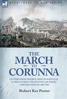 March to Corunna Letters from Moore's Army in Portugal and Spain During the Peninsular War by a British Officer