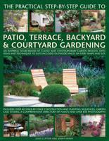 Practical Step-by-step Guide to Patio, Terrace, Backyard & Courtyard Gardening 