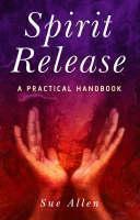 Spirit Release A Practical Handbook