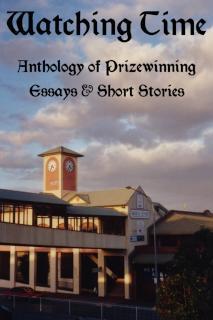 WATCHING TIME: Anthology of Prizewinng Essays & Short Stories 