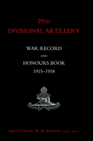 29th Divisional Artillery War Record and Honours Book 1915-1918. 