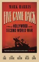 Five Came Back A Story of Hollywood and the Second World War