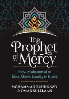 Prophet of Mercy How Muhammad     Rose Above Enmity Insult