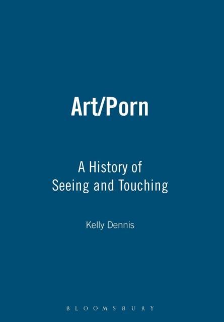 Art/Porn A History of Seeing and Touchi