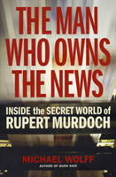 Man Who Owns the News Inside the Secret World of Rup