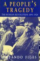 People's Tragedy The Russian Revolution 1891-19