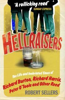 Hellraisers The Life and Inebriated Times of Burton, Harris, O'Toole and Reed