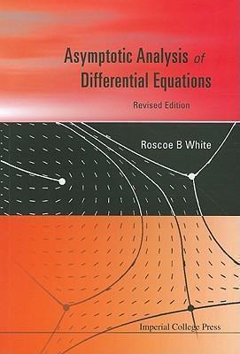 Asymptotic Analysis Of Differential Equations (Revised Edition)